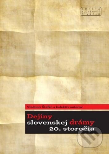 Dejiny slovenskej drámy 20. storočia - Vladimír Štefko a kolektív