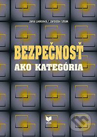 Bezpečnosť ako kategória - Jana Lasicová, Jaroslav Ušiak