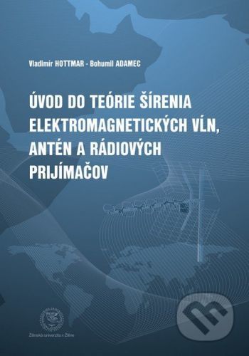 Úvod do teórie šírenia elektromagnetických vĺn, antén a rádiových prijímačov - Vladimír Hottmar, Bohumil Adamec