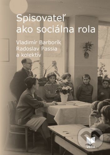 Spisovateľ ako sociálna rola - Vladimír Barborík, Radoslav Passia a kolektív