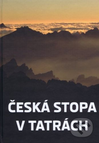 Česká stopa v Tatrách - Mikuláš Argalács