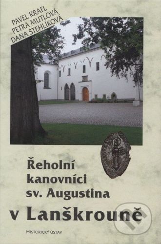 Řeholní kanovníci sv. Augustina v Lanškrouně - Pavel Krafl a kol.