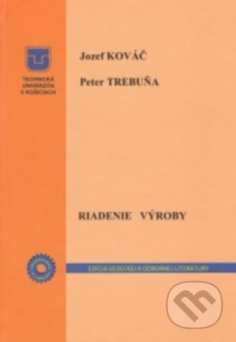 Riadenie výroby - Jozef Kováč, Peter Trebuňa