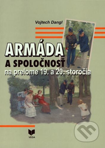 Armáda a spoločnosť na prelome 19. a 20. storočia - Vojtech Dangl
