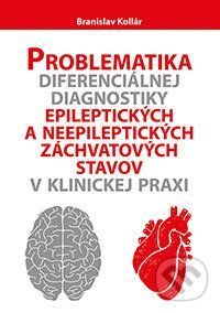 Problematika diferenciálnej diagnostiky epileptických a neepileptických záchvatových stavov v klinickej praxi - Branislav Kollár