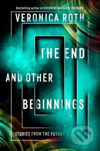 The End and Other Beginnings - Veronica Roth