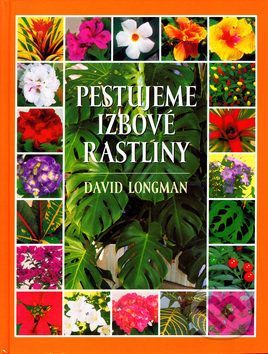 Pestujeme izbové rastliny - David Longman