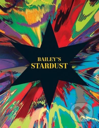 Bailey's Stardust - David Bailey, Tim Marlow