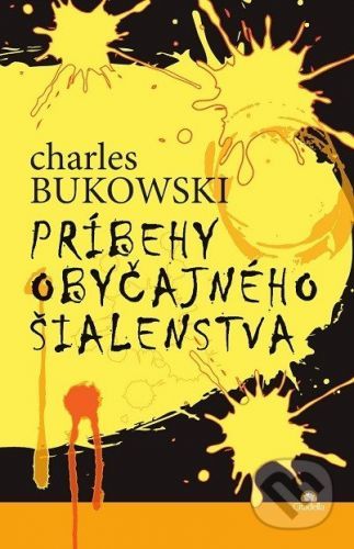 Príbehy obyčajného šialenstva - Charles Bukowski