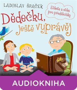 Dědečku, ještě vyprávěj - Ladislav Špaček
