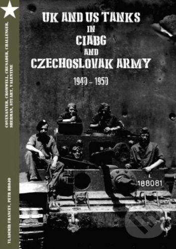 UK and US Tanks in Ciabg and Czechoslovak Army 1940-1950 - Kolektiv autorů