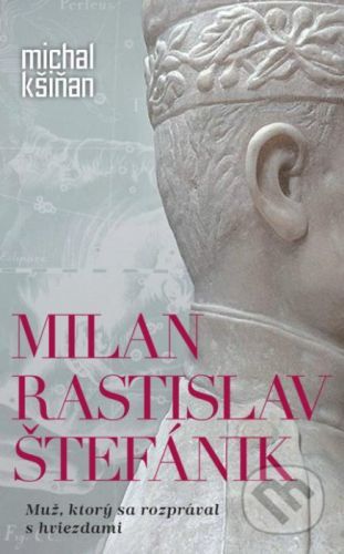 Milan Rastislav Štefánik - Michal Kšiňan