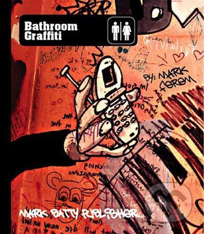 Bathroom Graffiti - Mark Ferem
