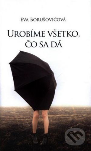 Urobíme všetko, čo sa dá - Eva Borušovičová