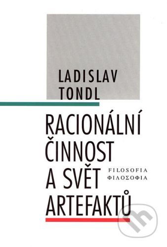 Racionální činnost a svět artefaktů - Ladislav Tondl