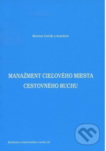 Manažment cieľového miesta cestovného ruchu - Marian Gúčik a kolektív