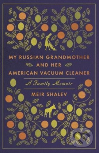 My Russian Grandmother and Her American Vacuum Cleaner - Meir Shalev