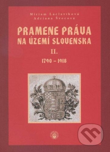 Pramene práva na území Slovenska II. - Miriam Laclavíková, Adriana Švecová