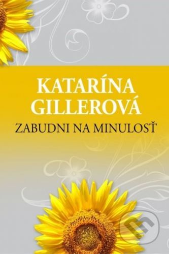 Zabudni na minulosť - Katarína Gillerová
