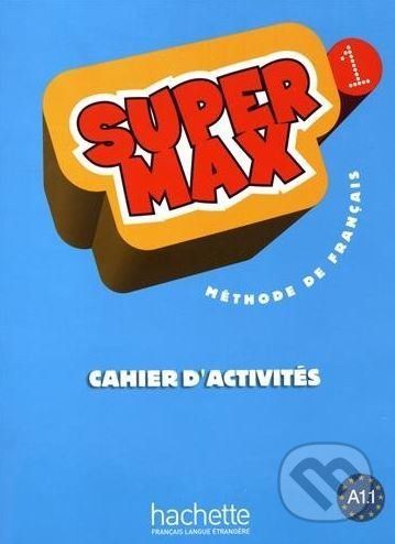 Super Max 1: Cahier d'Activites - Hugues Denisot
