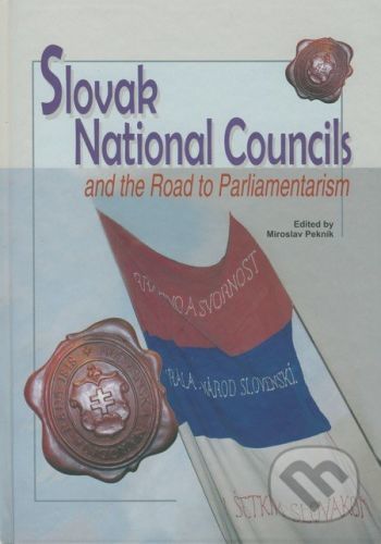 Slovak National Councils and the Road to Parliamentarism - Miroslav Pekník