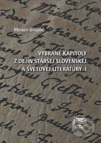 Vybrané kapitoly z dejín staršej slovenskej a svetovej literatúry 1 - Marián Grupač