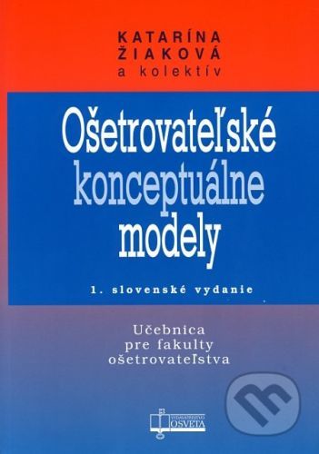 Ošetrovateľské konceptuálne modely - Katarína Žiaková a kolektív