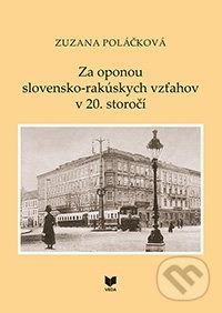 Za oponou slovensko-rakúskych vzťahov v 20. storočí - Zuzana Poláčková