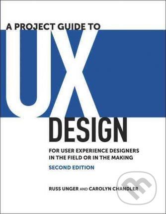 A Project Guide to UX Design - Russ Unger, Carolyn Chandler Share