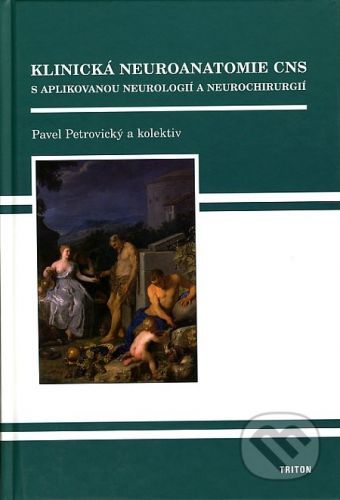 Klinická neuroanatomie CNS s aplikovanou neurologií a neurochirurgií - Pavel Petrovický a kolektív