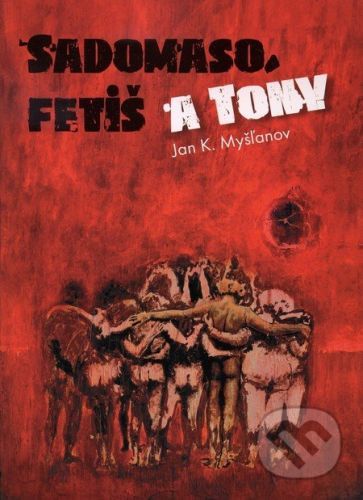 Sadomaso, fetiš a Tony - Jan K. Myšľanov