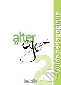 Alter Ego + 2: Guide pédagogique - Annie Berthet, Emmanuelle Daill a kolektív