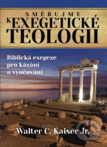 Směřujme k exegetické teologii - Walter C. Kaiser