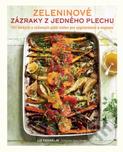 Zeleninové zázraky z jedného plechu - Liz Franklin