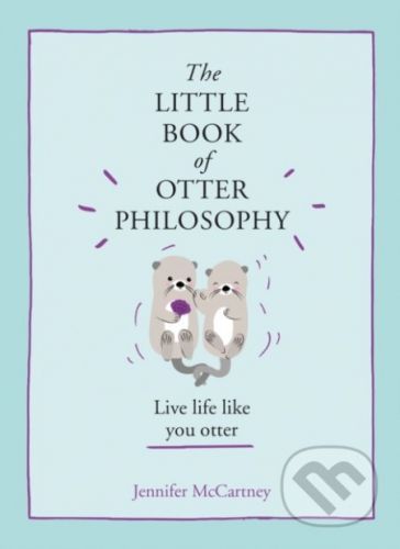 The Little Book Of Otter Philosophy - Jennifer Mccartney