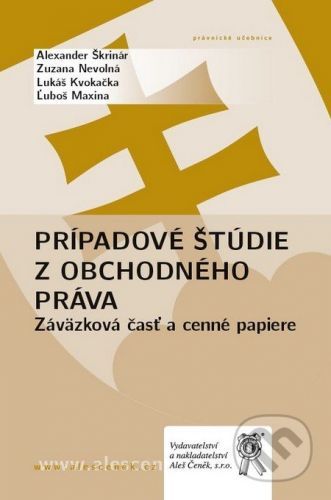 Prípadové štúdie z obchodného práva - Alexander Škrinár, Zuzana Nevolná, Lukáš Kvokačka, Ľuboš Maxina