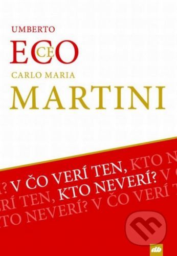 V čo verí ten, kto neverí? - Eco Umberto, Martini Carlo Maria