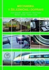 Mechanika v železničnej doprave - Jozef Gašparík, Juraj Grenčík, Pavol Meško, Vladislav Zitrický, Vladimír Ľupták
