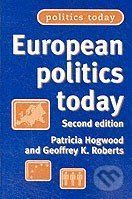 European Politics Today - Patricia Hogwood, Geoffrey K. Roberts