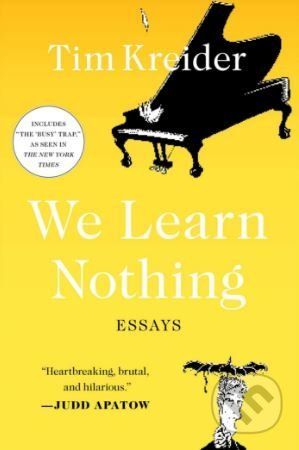 We Learn Nothing: Essays - Tim Kreider