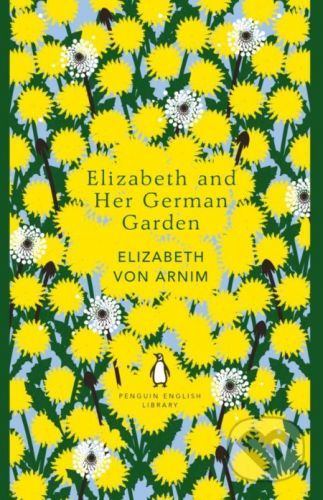 Elizabeth and Her German Garden - Elizabeth von Arnim