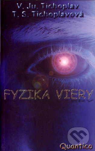 Fyzika viery - V.Ju. Tichoplav, T.S. Tichoplavová