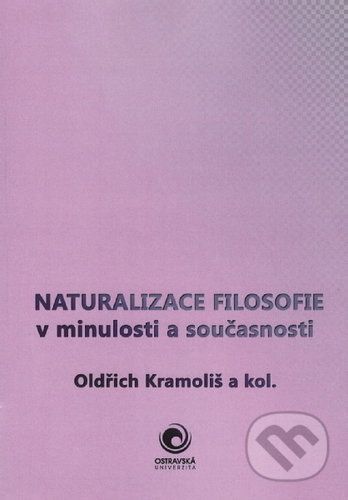 Naturalizace filosofie v minulosti a současnosti - Oldřich Kramoliš