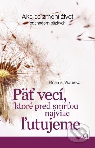 Päť vecí, ktoré pred smrťou najviac ľutujeme - Bronnie Ware