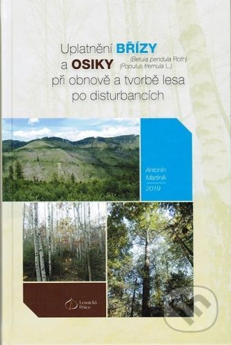 Uplatnění břízy a osiky při obnově a tvorbě lesa po disturbancích - Antonín Martiník