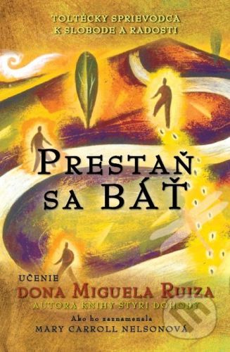 Prestaň sa báť - Don Miguel Ruiz, Mary Carroll Nelsonová