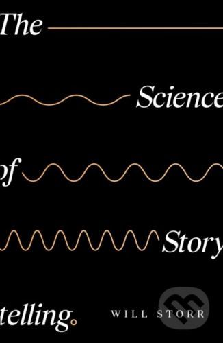 The Science of Storytelling - Will Storr