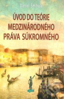 Úvod do teórie medzinárodného práva súkromného - Daniel Šmihula