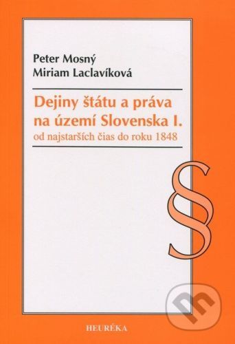 Dejiny štátu a práva na území Slovenska I. - Peter Mosný, Miriam Laclavíková