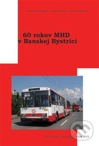 60 rokov MHD v Banskej Bystrici - Miroslav Čiampor, Vladimír Kobza, Martin Matala